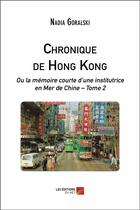 Couverture du livre « Chronique de Hong Kong ; ou la mémoire courte d'une institutrice en mer de Chine t.2 » de Goralski Nadia aux éditions Editions Du Net