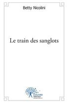 Couverture du livre « Le train des sanglots » de Nicolini Betty aux éditions Edilivre