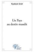 Couverture du livre « Un pays au destin maudit » de Droh Rusticot aux éditions Edilivre