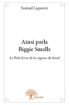 Couverture du livre « Ainsi parla Biggie Smalls ; le petit livre de la sagesse du hood » de Samuel Laguerre aux éditions Edilivre