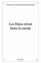 Couverture du livre « Les miens m'ont foutu la merde » de Auxence Carmen Sandy Gomboulou aux éditions Edilivre