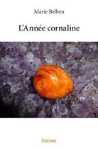 Couverture du livre « L'annee cornaline » de Belben Marie aux éditions Edilivre