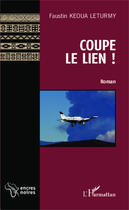 Couverture du livre « Coupe le lien ! » de Faustin Keoua Leturmy aux éditions Editions L'harmattan