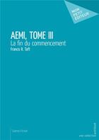 Couverture du livre « AEMI, t.3 ; les envahisseurs conquérants » de Francis R. Taft aux éditions Mon Petit Editeur
