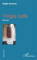 Couverture du livre « Tingis café » de Najib Arfaoui aux éditions L'harmattan