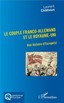 Couverture du livre « Le couple franco-allemand et le Royaume Uni ; une histoire d'Europe(s) » de Laurent Chikhoun aux éditions L'harmattan