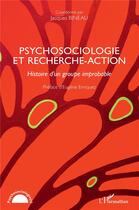 Couverture du livre « Pyschosociologie et recherche-action : histoire d'un groupe improbable » de Jacques Bineau aux éditions L'harmattan