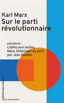 Couverture du livre « Sur le parti révolutionnaire : Précédé de L'Adieu aux sectes, Marx théoricien du parti » de Karl Marx aux éditions Editions Sociales