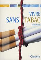 Couverture du livre « Vivre sans tabac » de Agathe Perlet aux éditions Clairance