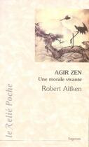 Couverture du livre « Agir zen ; une morale vivante » de Robert Aitken aux éditions Relie
