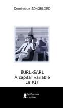 Couverture du livre « Kit EURL-SARL à capital variable » de Jongbloed Dominique aux éditions Cap Aventures