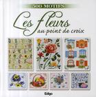 Couverture du livre « Les fleurs au point de croix ; 500 motifs » de Dupuis/Roquemont aux éditions Edigo