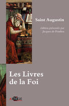 Couverture du livre « Les livres de la foi ; adapté par J. de Penthos » de Saint Augustin aux éditions Artege