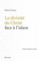 Couverture du livre « La divinité du Christ face à l'islam » de Remi Gomez aux éditions Blf Europe