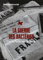 Couverture du livre « La guerre des bactéries : l'Institut Pasteur sous l'Occupation » de Nicolas Chevassus-Au-Louis aux éditions Vendemiaire