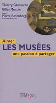 Couverture du livre « Aimer les musées ; une passion à partager » de Thierry Gausseron aux éditions Editions Du Mesnil