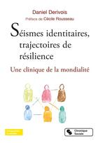 Couverture du livre « Séismes identitaires, trajectoire de résilience ; une clinique de la mondialité » de Daniel Derivois aux éditions Chronique Sociale