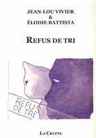 Couverture du livre « Refus de tri » de Jean-Lou Vivier et Elodie Battista aux éditions De La Crypte