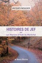 Couverture du livre « Histoires de Jef ou les marrons d'Inde du maréchal » de J Nougier aux éditions Libres D'ecrire