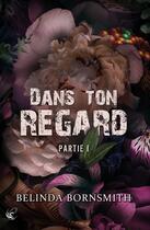 Couverture du livre « Dans ton regard - Partie I » de Belinda Bornsmith aux éditions Cyplog