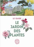 Couverture du livre « Le jardin des plantes : le guide » de Xavier Riffet aux éditions Mnhn Grand Public