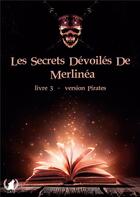 Couverture du livre « Les secrets devoiles de merlinea - version pirates » de Merlinea aux éditions Art En Mots