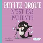 Couverture du livre « Petite orque n'est pas patiente » de Gemma Cary et Krishna Kumar aux éditions 1 2 3 Soleil