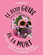 Couverture du livre « Le petit guide Lonely Planet de la mort : Un tour du monde des rites funéraires pour mieux comprendre les vivants (édition 2024) » de Collectif Lonely Planet aux éditions Lonely Planet France