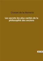 Couverture du livre « Les secrets les plus cachés de la philosophie des anciens » de Crosset De La Haumerie aux éditions Culturea