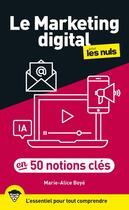 Couverture du livre « Le marketing digital pour les nuls en 50 notions clés (2e édition) » de Marie-Alice Boye aux éditions Pour Les Nuls