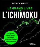 Couverture du livre « Le grand livre de l'Ichimoku pour réussir en bourse et en trading : De l'étude des originaux de Hosoda à l'interprétation contemporaine » de Patrick Riguet aux éditions Eyrolles