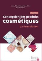 Couverture du livre « Conception des produits cosmétiques ; la formulation (2e édition) » de Anne-Marie Pense-Lheritier aux éditions Cosmetic Valley