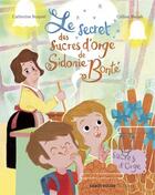 Couverture du livre « Le secret des sucres d'orge de Sidonie Bonté » de Catherine Buquet et Celine Bielak aux éditions Sabot Rouge