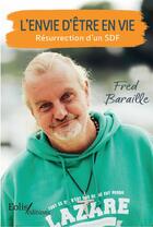 Couverture du livre « L'envie d'être en vie : résurrection d'un SDF » de Fred Baraille aux éditions Eolis