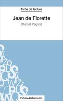 Couverture du livre « Jean de Florette de Marcel Pagnol : analyse complète de l'oeuvre » de Vanessa Grosjean aux éditions Fichesdelecture.com