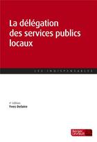 Couverture du livre « La délégation des services publics locaux (4e édition) » de Yves Delaire aux éditions Berger-levrault