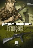 Couverture du livre « Les pistolets mitrailleurs français » de Jean Huon aux éditions Crepin Leblond