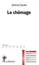 Couverture du livre « Le chômage » de Jérôme Gautié aux éditions La Decouverte