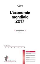 Couverture du livre « L'économie mondiale 2017 » de Cepii aux éditions La Decouverte