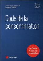 Couverture du livre « Code de la consommation : loi climat et résilience en addendum (édition 2022) » de Laurent Leveneur aux éditions Lexisnexis