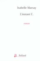 Couverture du livre « L'Instant C » de Isabelle Marsay aux éditions Balland