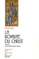 Couverture du livre « La royauté du Christ, lumières sur le traditionalisme chrétien » de Michel Dupuy aux éditions Mame-desclee