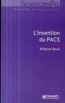 Couverture du livre « L'invention du PACS ; pratiques et symboliques d'une nouvelle forme d'union » de Wilfried Rault aux éditions Presses De Sciences Po