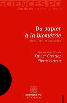 Couverture du livre « Du papier à la biométrie ; identifier les individus » de Xavier Crettiez et Pierre Piazza aux éditions Presses De Sciences Po