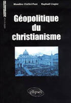 Couverture du livre « Geopolitique du christianisme » de Chelini-Pont/Liogier aux éditions Ellipses