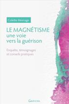 Couverture du livre « Le magnétisme ; une voie vers la guérison » de Colette Mesnage aux éditions Grancher