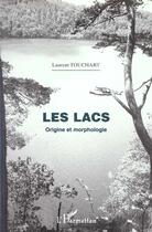 Couverture du livre « Géographie : LES LACS. - Origine et morphologie » de Touchart Laurent aux éditions L'harmattan