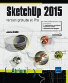 Couverture du livre « SketchUp 2015 ; version gratuite et Pro » de Jean-Luc Clauss aux éditions Eni