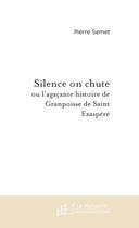 Couverture du livre « Silence on chute ou l'agaçante histoire de granpoisse de saint exaspéré » de Semet-P aux éditions Le Manuscrit