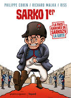 Couverture du livre « Sarko 1er ; la face karchée de Sarkozy la suite » de Riss et Richard Malka et Philippe Cohen aux éditions Vents D'ouest